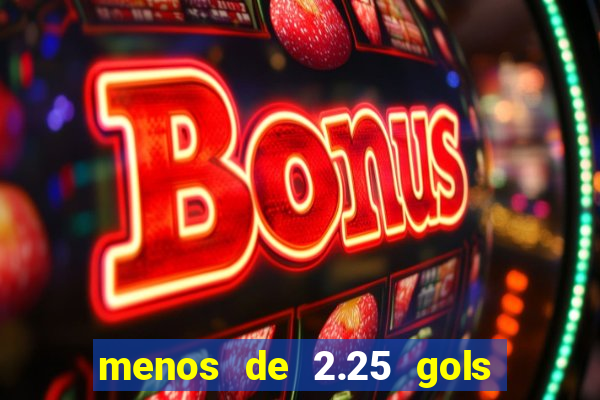 menos de 2.25 gols o que significa